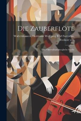 Die Zauberflöte: Eine operndramaturgische Studie - cover