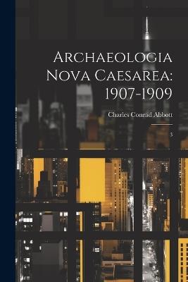 Archaeologia Nova Caesarea: 1907-1909: 3 - Charles Conrad Abbott - cover