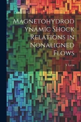 Magnetohydrodynamic Shock Relations in Nonaligned Flows - Y Lynn - cover