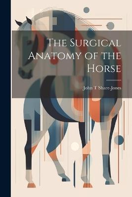 The Surgical Anatomy of the Horse - John T Share-Jones - cover