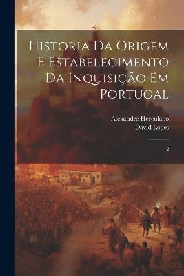 Historia da origem e estabelecimento da inquisição em Portugal: 2 - Alexandre Herculano,David Lopes - cover