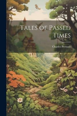 Tales of Passed Times - Charles Perrault - cover