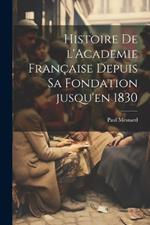 Histoire de l'Academie française depuis sa fondation jusqu'en 1830