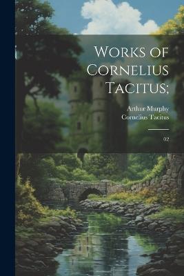 Works of Cornelius Tacitus;: 02 - Cornelius Tacitus,Arthur Murphy - cover