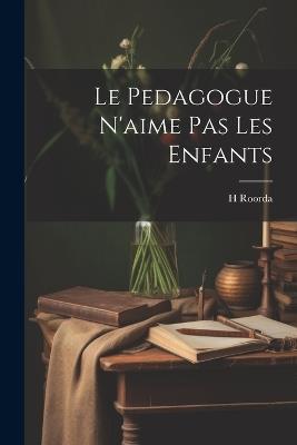 Le pedagogue n'aime pas les enfants - H Roorda - cover