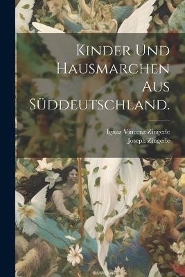 Kinder und Hausmarchen aus Süddeutschland. - Ignaz Vincenz Zingerle,Joseph Zingerle - cover