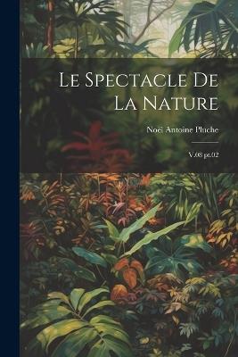 Le spectacle de la nature: V.08 pt.02 - Noël Antoine Pluche - cover