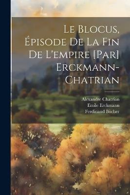 Le blocus, épisode de la fin de l'empire [par] Erckmann-Chatrian - Emile Erckmann,Alexandre Chatrian,Ferdinand Bòcher - cover