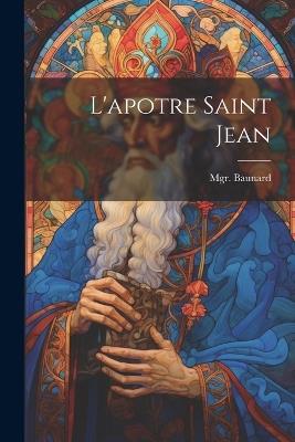L'apotre saint Jean - Monsignor Baunard - cover