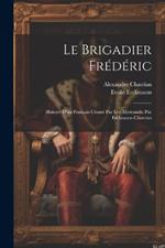 Le brigadier Frédéric; histoire d'un français chassé par les Allemands; par Erckmann-Chatrian