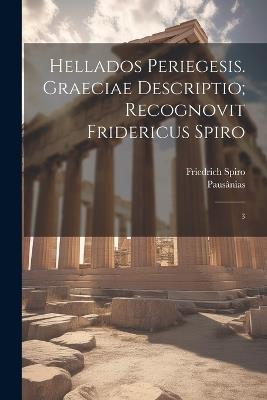 Hellados periegesis. Graeciae descriptio; recognovit Fridericus Spiro: 3 - Pausânias Pausânias,Friedrich Spiro - cover