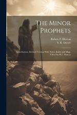 The Minor Prophets: Introduction, Revised Version With Notes, Index and map. Edited by R.F. Horton