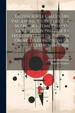 Leçons sur le calcul des variations. Recueillies par M. Fréchet. Tome premier. La variation première et les conditions du premier ordre. Les conditions de l'extremum libre