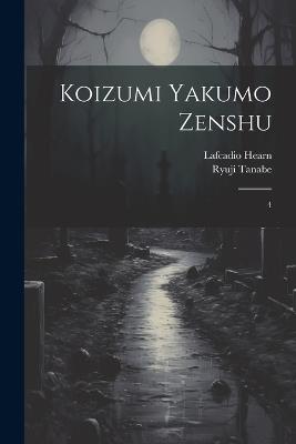 Koizumi Yakumo zenshu: 4 - Lafcadio Hearn,Ryuji Tanabe - cover