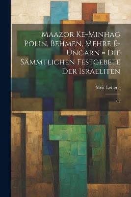 Maazor ke-minhag Polin, Behmen, Mehre e-Ungarn = Die sämmtlichen Festgebete der Israeliten: 02 - Meir Letteris - cover