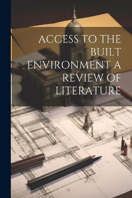 Access to the Built Environment a Review of Literature - Anonymous - cover