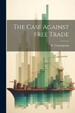 The Case Against Free Trade