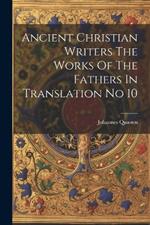 Ancient Christian Writers The Works Of The Fathers In Translation No 10