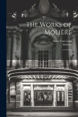 The Works of Molière: 4 - 1622-1673 Molière,Henri Van Laun - cover