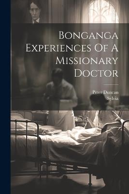 Bonganga Experiences Of A Missionary Doctor - Sylvia Sylvia,Peter Duncan - cover