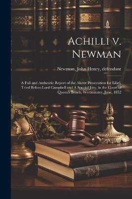 Achilli v. Newman: A Full and Authentic Report of the Above Prosecution for Libel, Tried Before Lord Campbell and A Special Jury, in the Court of Queen's Bench, Westminster, June, 1852 - John Henry Newman - cover