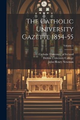 The Catholic University Gazette 1854-55; Volume 1 - John Henry Newman - cover