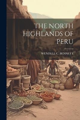 The North Highlands of Peru - Wendell C Bennett - cover