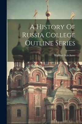 A History Of Russia College Outline Series - Walther Kirchner - cover