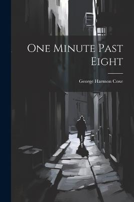 One Minute Past Eight - George Harmon Coxe - cover