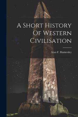 A Short History Of Western Civilisation - Alan F Hattersley - cover