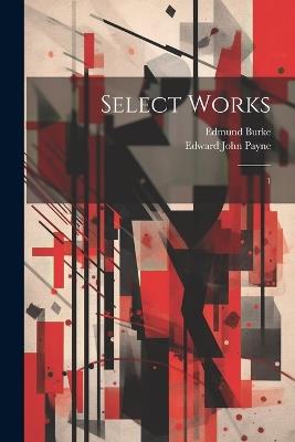 Select Works: 1 - Edmund Burke,Edward John Payne - cover