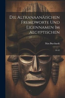 Die altkanaanäischen fremdworte und eigennamen im aegyptischen: 01-02 - Max Burchardt - cover