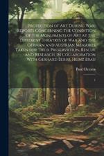 Protection of art During war. Reports Concerning the Condition of the Monuments of art at the Different Theatres of war and the German and Austrian Measures Taken for Their Preservation, Rescue and Research, in Collaboration With Gerhard Bersu, Heinz Brau: 1