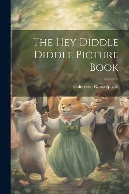 The Hey Diddle Diddle Picture Book - Randolph Caldecott - cover