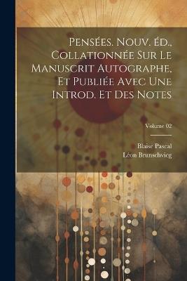 Pensées. Nouv. éd., collationnée sur le manuscrit autographe, et publiée avec une introd. et des notes; Volume 02 - Blaise Pascal,Brunschvicg Léon 1869-1944 - cover