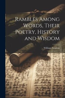 Rambles Among Words, Their Poetry, History and Wisdom - William Swinton - cover