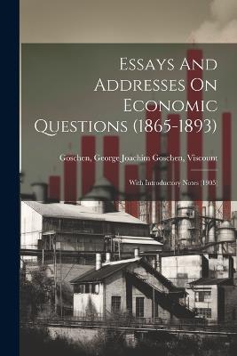 Essays And Addresses On Economic Questions (1865-1893); With Introductory Notes (1905) - cover