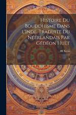 Histoire du bouddhisme dans l'Inde. Traduite du néerlandais par Gédéon Huet: 2