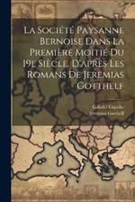 La Société Paysanne Bernoise Dans La Première Moitié Du 19e Siècle. D'après Les Romans De Jeremias Gotthelf