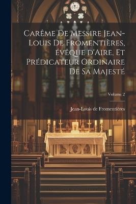 Carême de Messire Jean-Louis de Fromentières, évêque d'Aire, et prédicateur ordinaire de sa Majesté; Volume 2 - cover