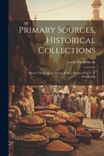 Primary Sources, Historical Collections: Queer Things About Persia, With a Foreword by T. S. Wentworth