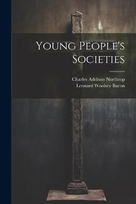 Young People's Societies - Leonard Woolsey Bacon - cover