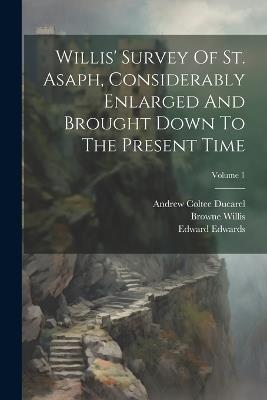 Willis' Survey Of St. Asaph, Considerably Enlarged And Brought Down To The Present Time; Volume 1 - Browne Willis - cover