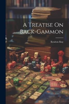 A Treatise On Back-gammon - Reuben Roy - cover