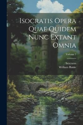 Isocratis Opera Quae Quidem Nunc Extant Omnia; Volume 1 - William Battie - cover