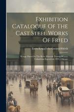 Exhibition Catalogue Of The Cast Steel Works Of Fried: Krupp, Essen On The Ruhr (rhenish Prussia) World's Columbian Exposition, 1893, Chicago