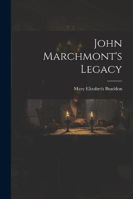 John Marchmont's Legacy - Mary Elizabeth Braddon - cover