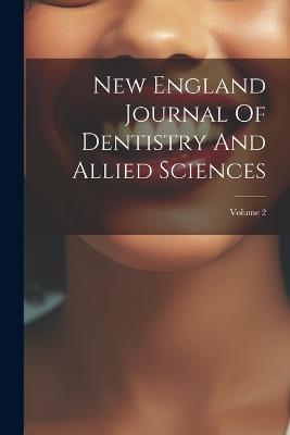 New England Journal Of Dentistry And Allied Sciences; Volume 2 - Anonymous - cover