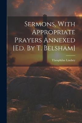 Sermons, With Appropriate Prayers Annexed [ed. By T. Belsham] - Theophilus Lindsey - cover