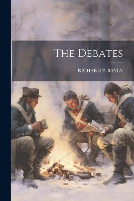 The Debates - Richard P Bayly - cover